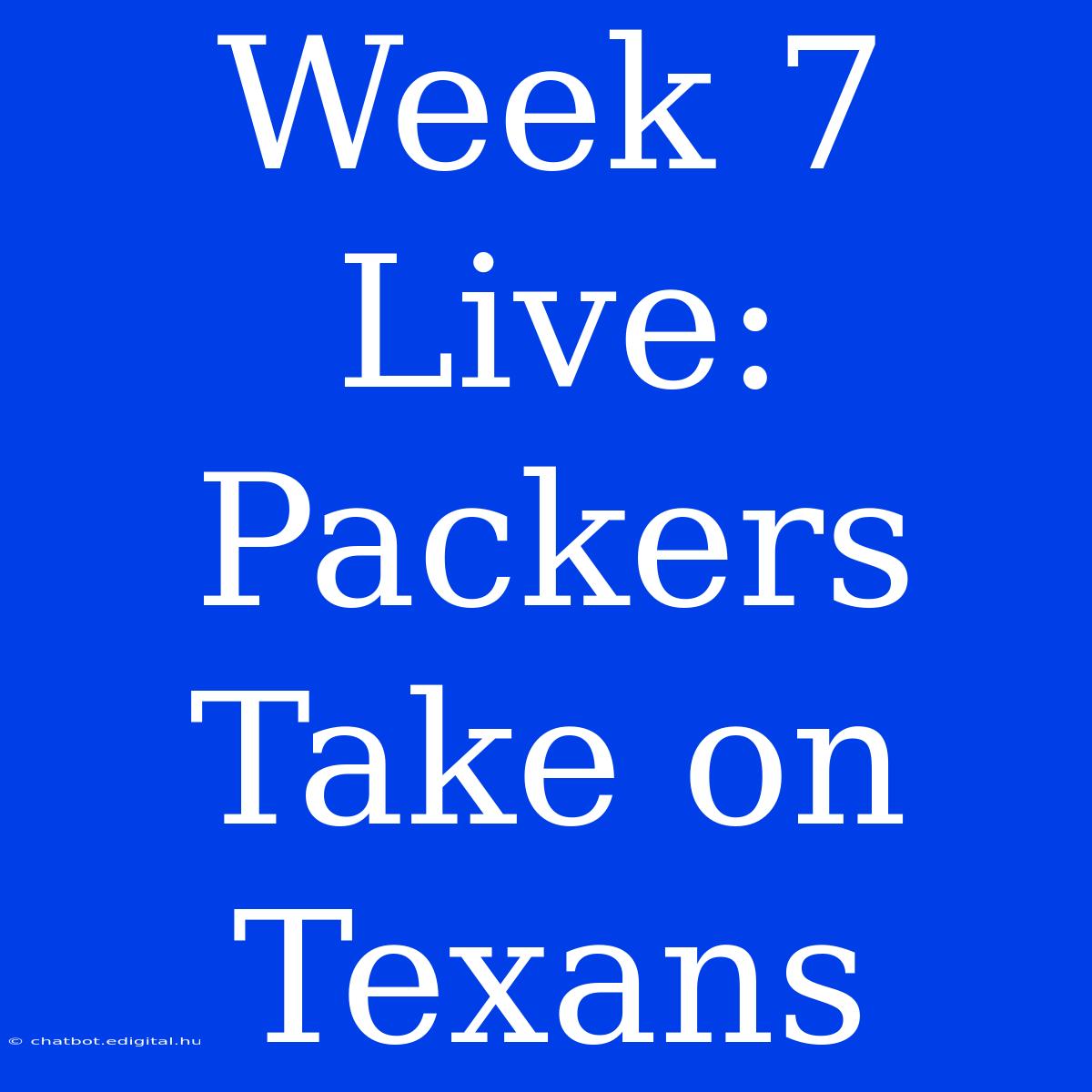 Week 7 Live: Packers Take On Texans