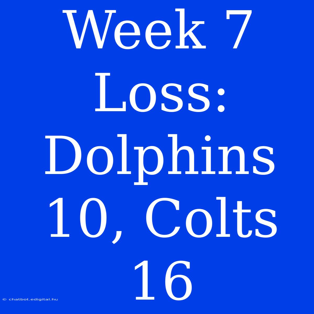 Week 7 Loss: Dolphins 10, Colts 16