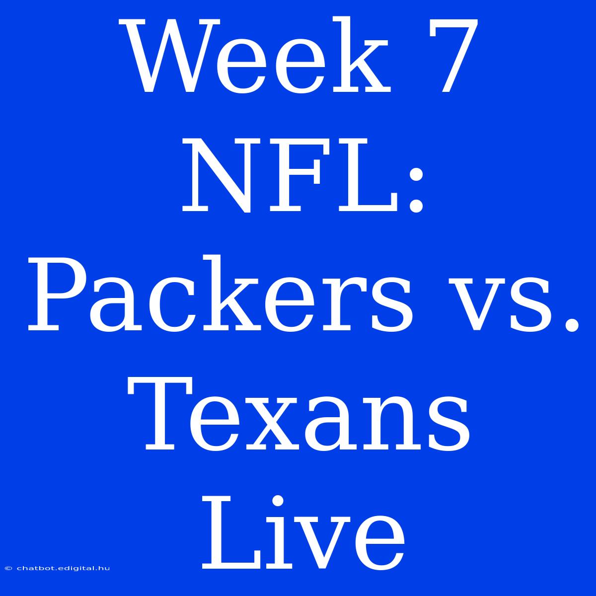 Week 7 NFL: Packers Vs. Texans Live