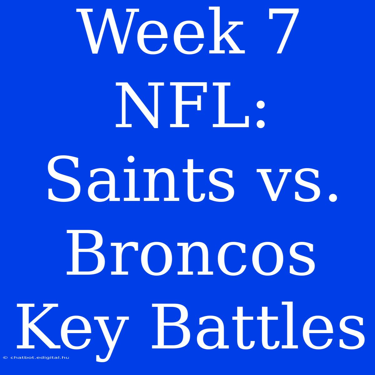 Week 7 NFL: Saints Vs. Broncos  Key Battles