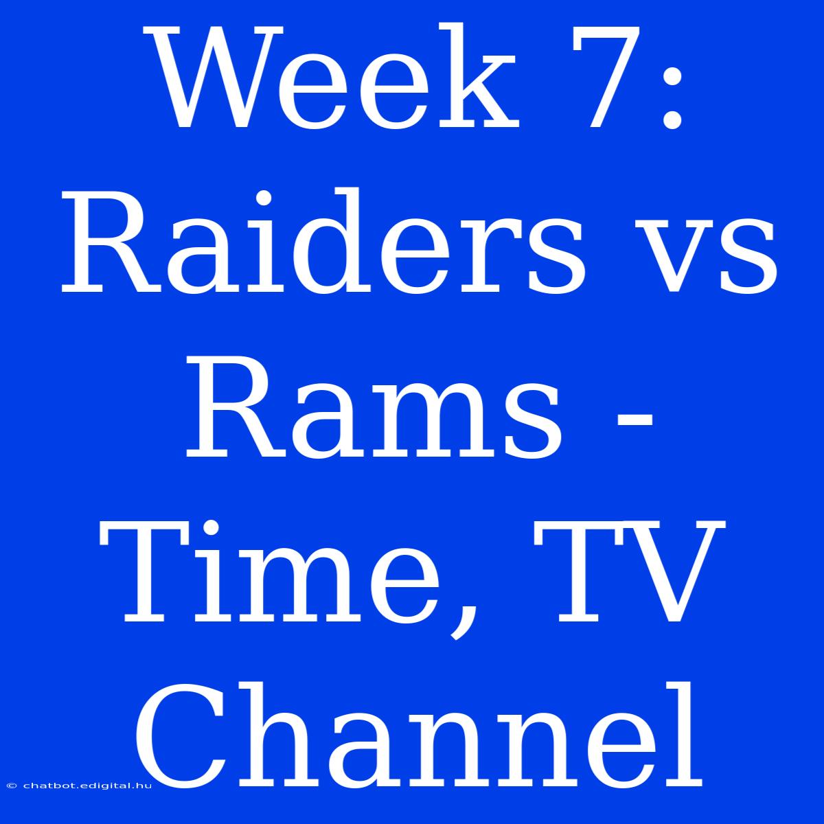 Week 7: Raiders Vs Rams - Time, TV Channel