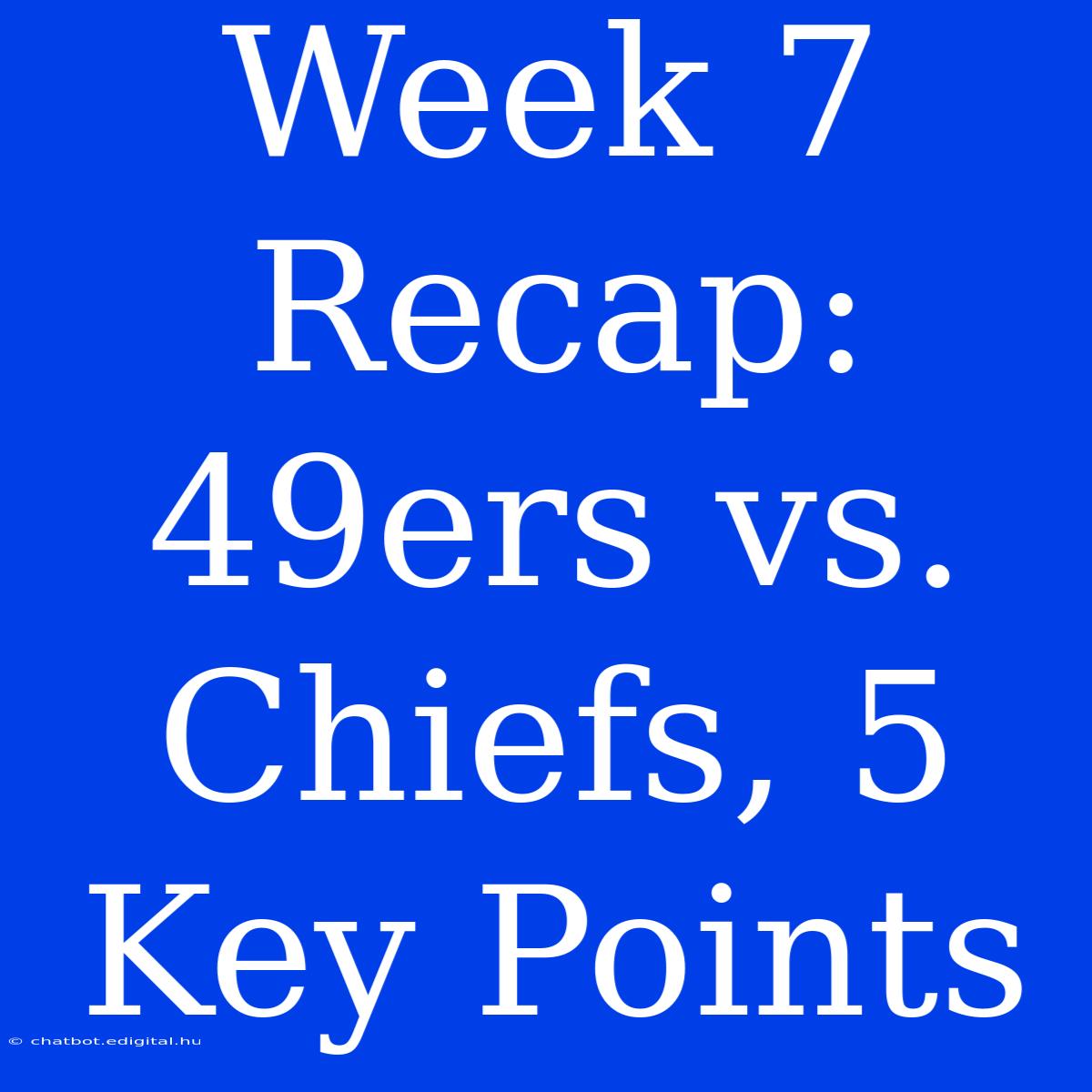 Week 7 Recap: 49ers Vs. Chiefs, 5 Key Points