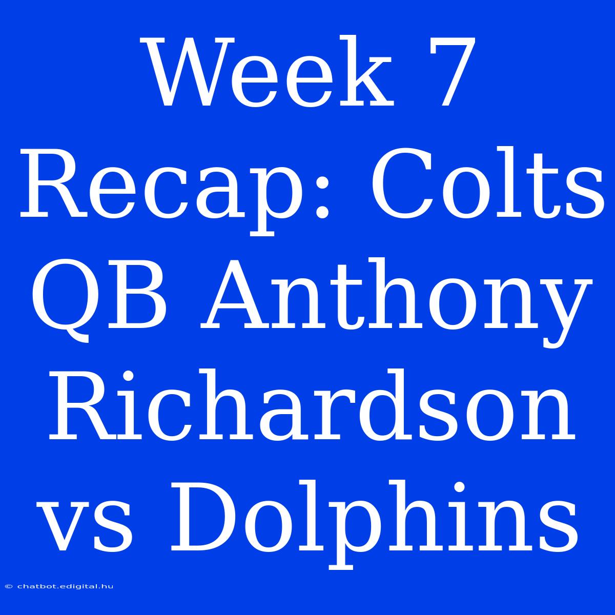 Week 7 Recap: Colts QB Anthony Richardson Vs Dolphins