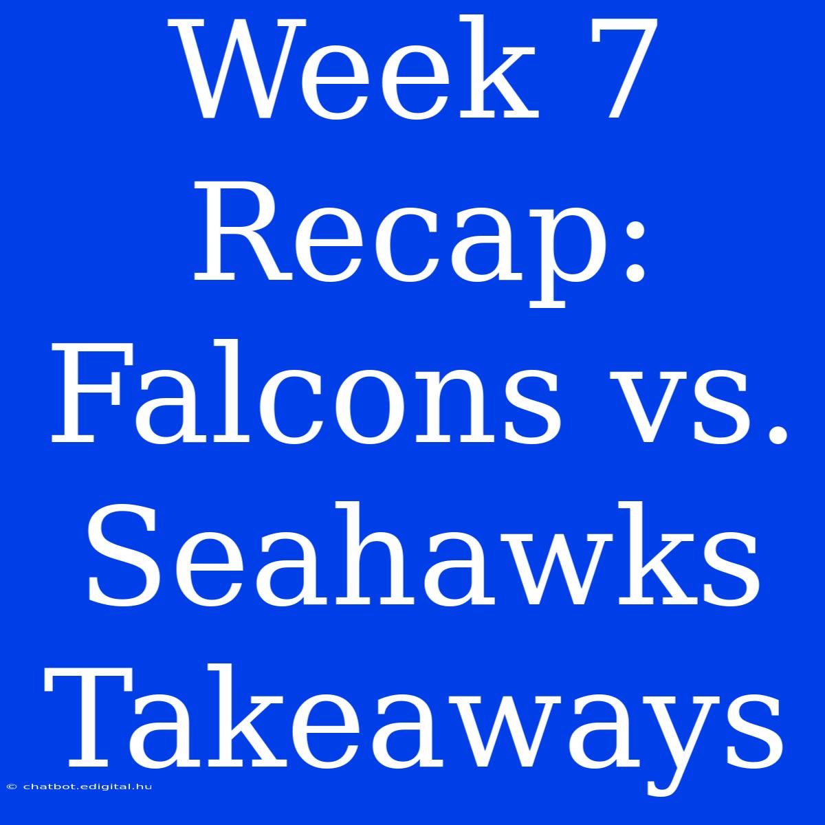 Week 7 Recap: Falcons Vs. Seahawks Takeaways