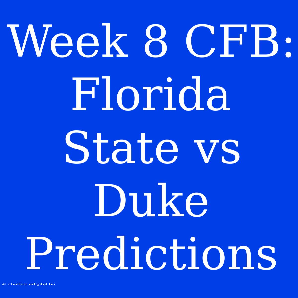 Week 8 CFB: Florida State Vs Duke Predictions