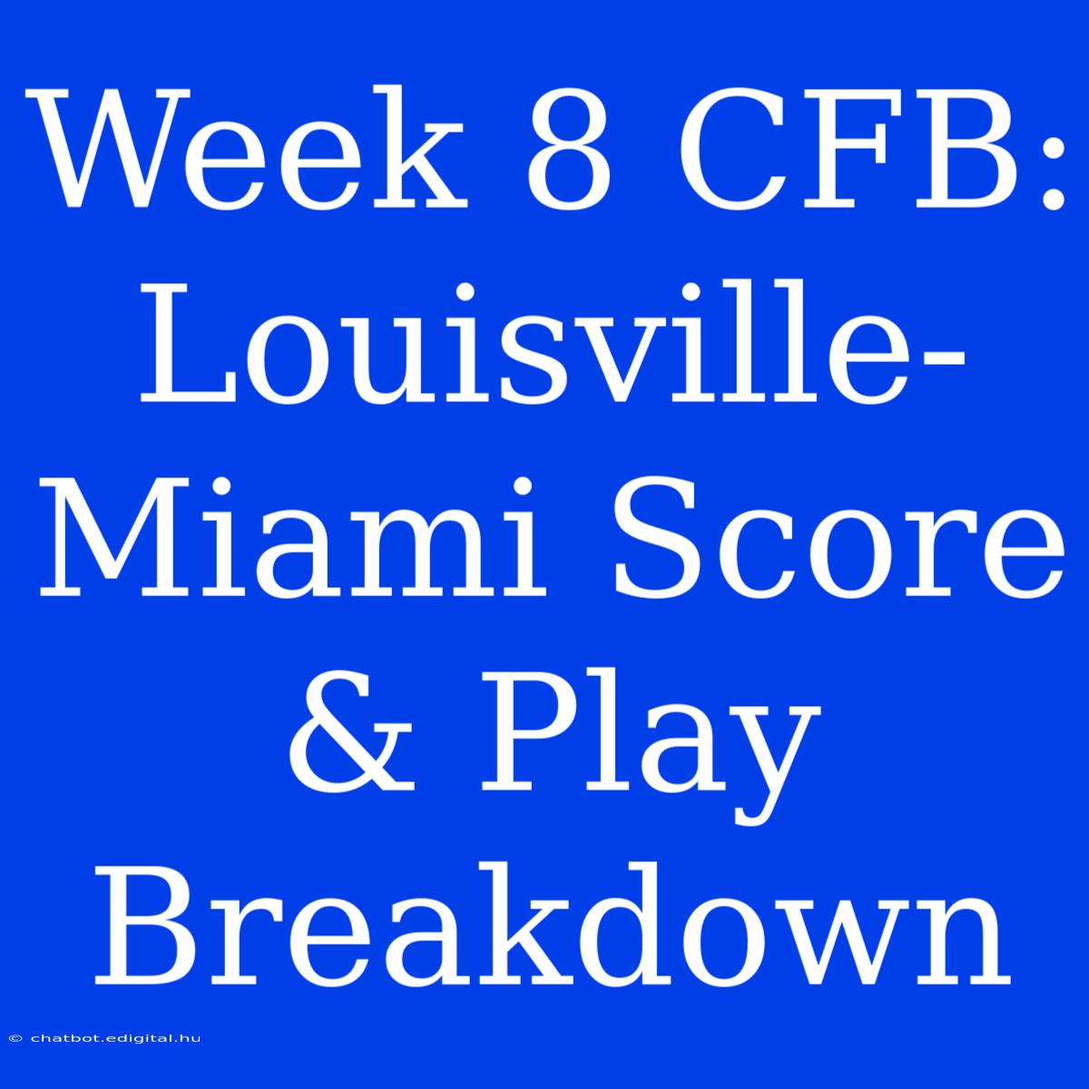 Week 8 CFB: Louisville-Miami Score & Play Breakdown