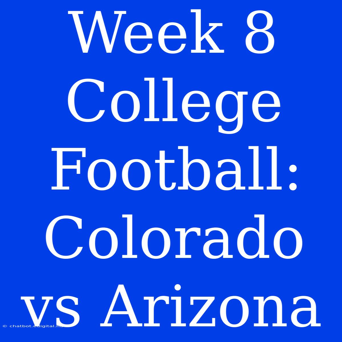 Week 8 College Football: Colorado Vs Arizona