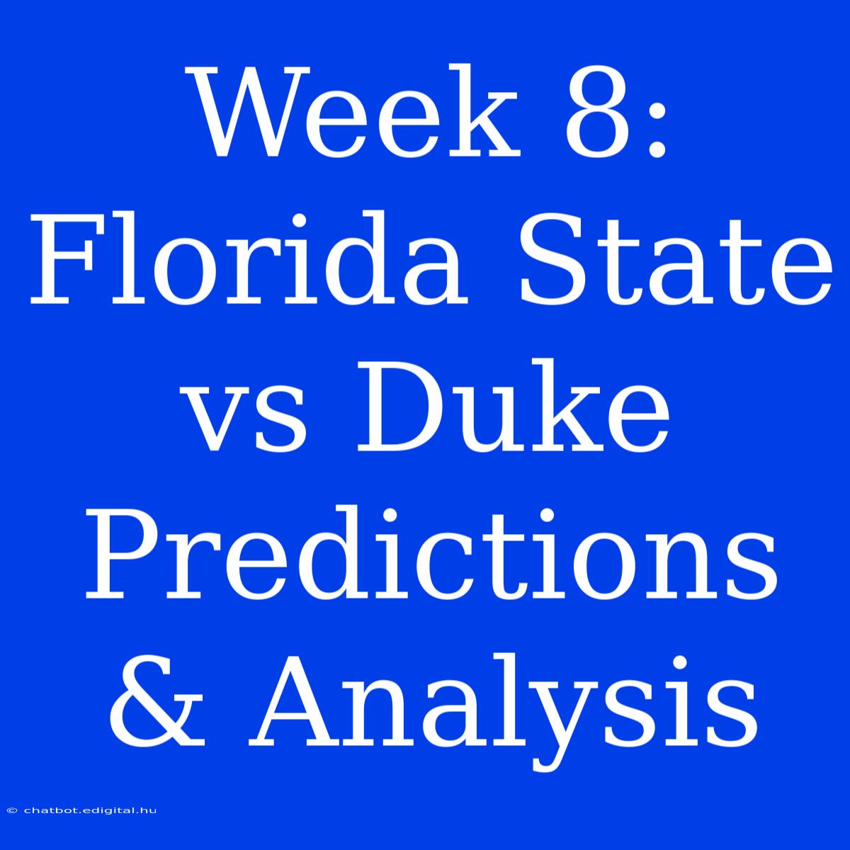 Week 8: Florida State Vs Duke Predictions & Analysis