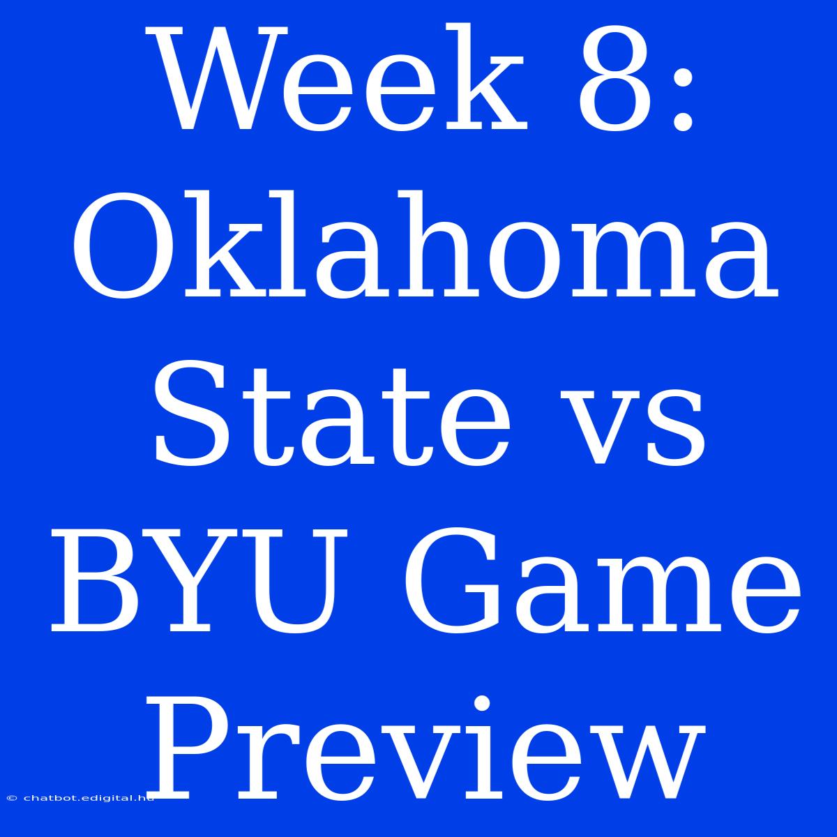 Week 8:  Oklahoma State Vs BYU Game Preview 