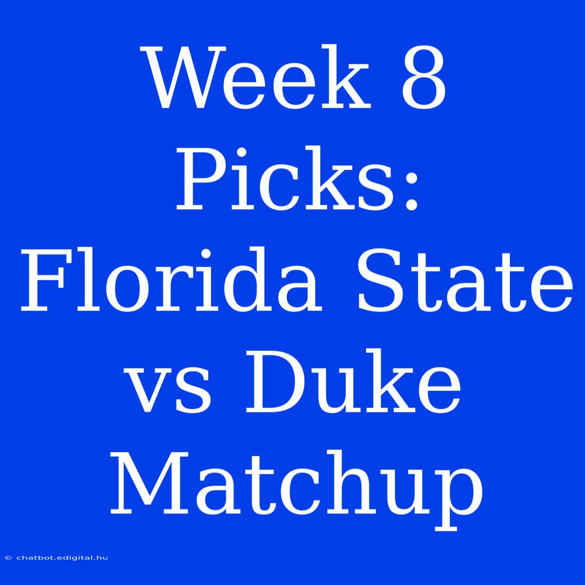 Week 8 Picks: Florida State Vs Duke Matchup