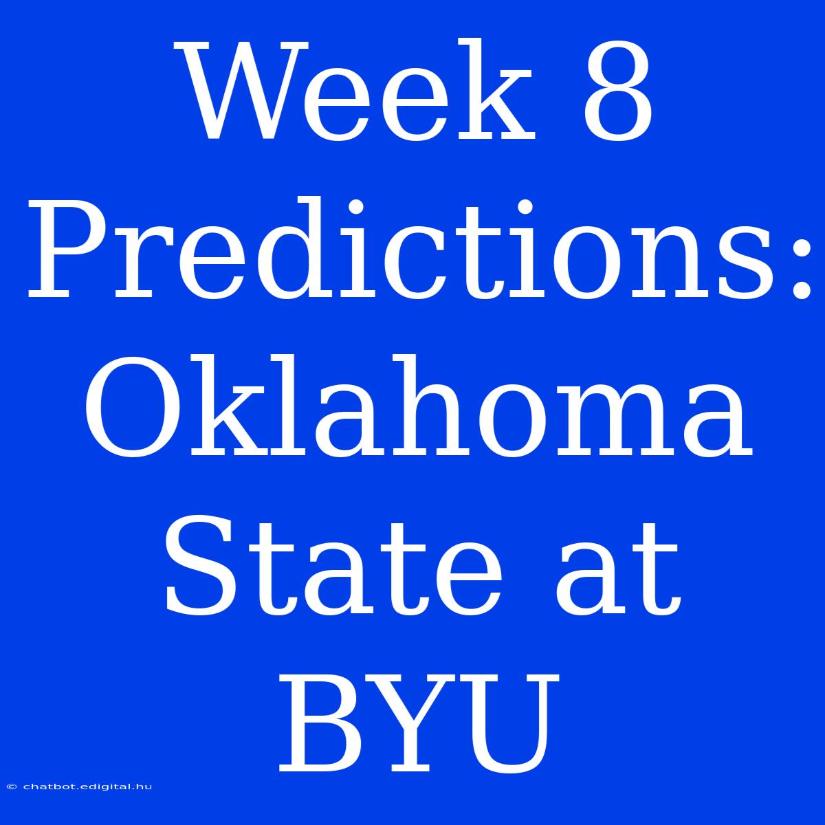 Week 8 Predictions: Oklahoma State At BYU