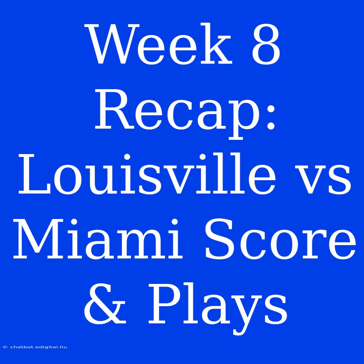 Week 8 Recap: Louisville Vs Miami Score & Plays