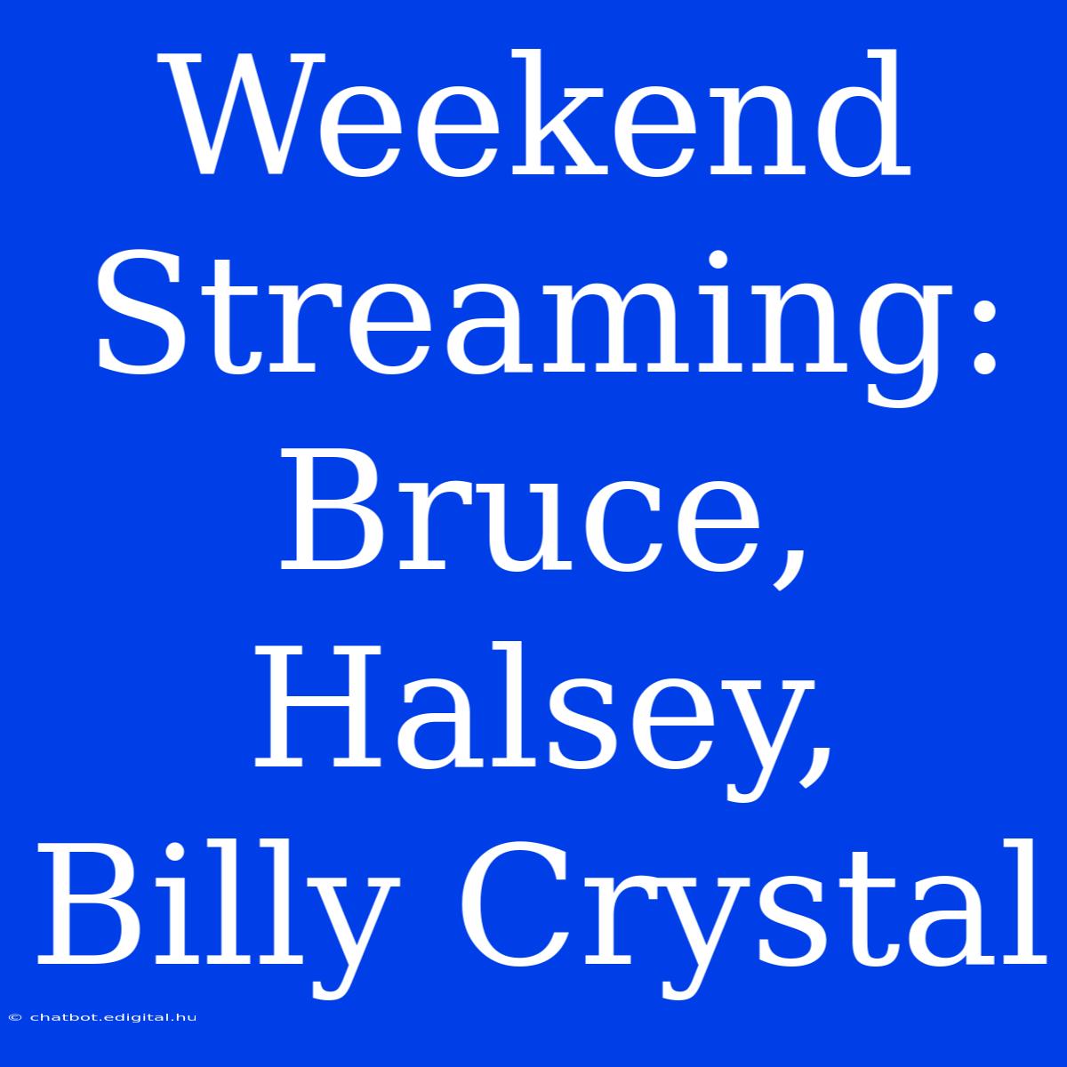 Weekend Streaming: Bruce, Halsey, Billy Crystal