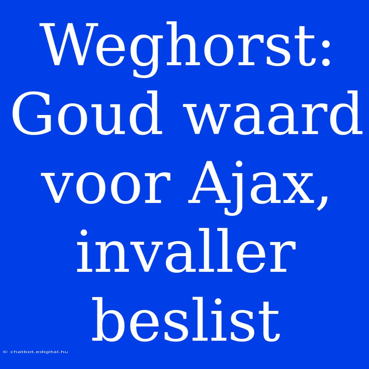 Weghorst: Goud Waard Voor Ajax, Invaller Beslist