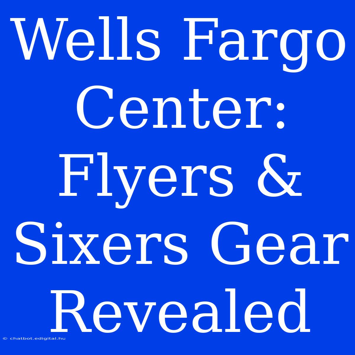 Wells Fargo Center: Flyers & Sixers Gear Revealed