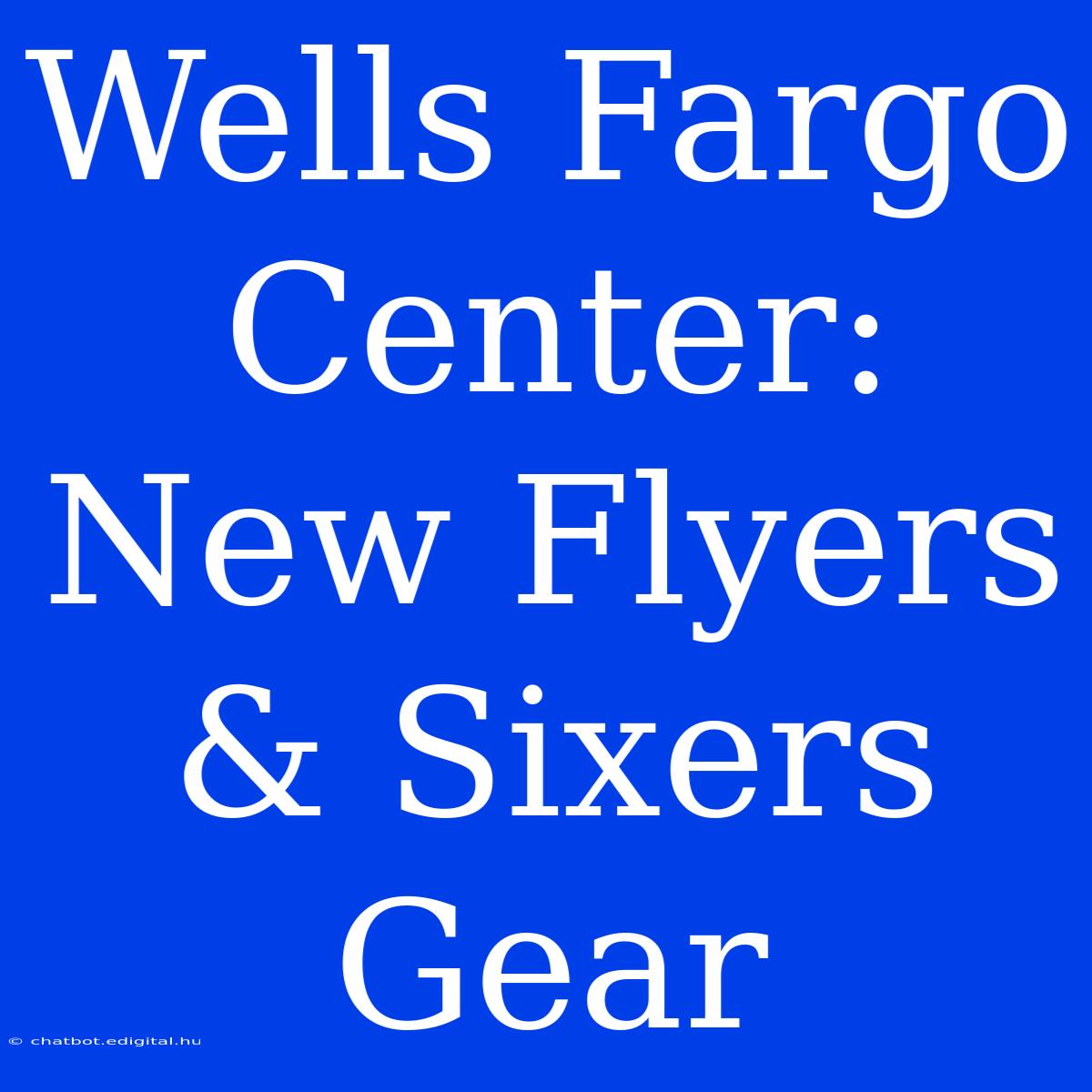 Wells Fargo Center: New Flyers & Sixers Gear  