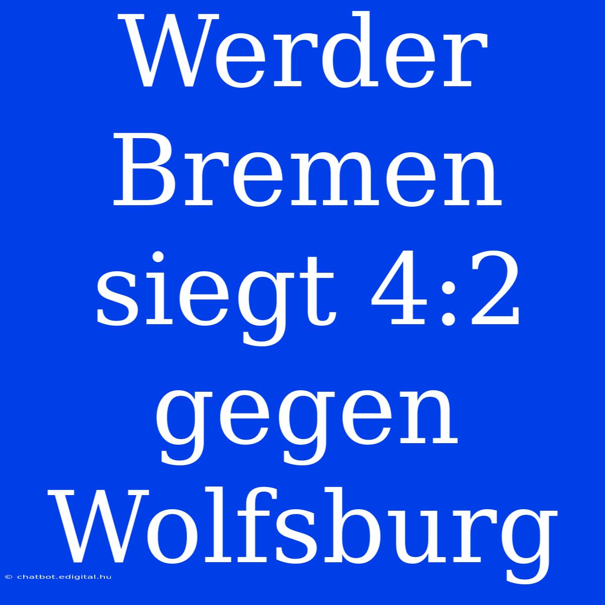 Werder Bremen Siegt 4:2 Gegen Wolfsburg