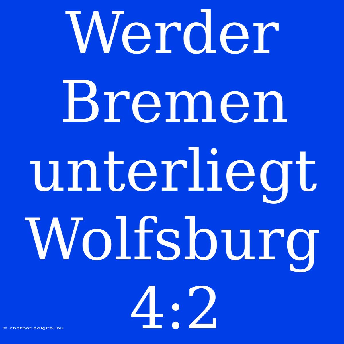 Werder Bremen Unterliegt Wolfsburg 4:2