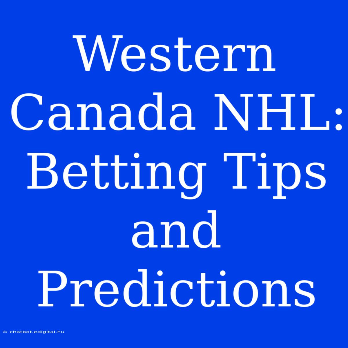 Western Canada NHL: Betting Tips And Predictions 