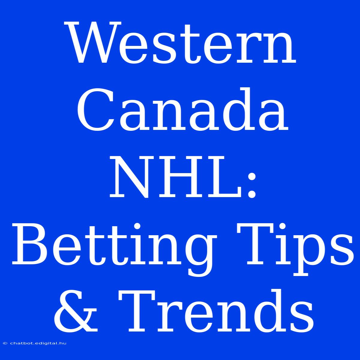 Western Canada NHL: Betting Tips & Trends