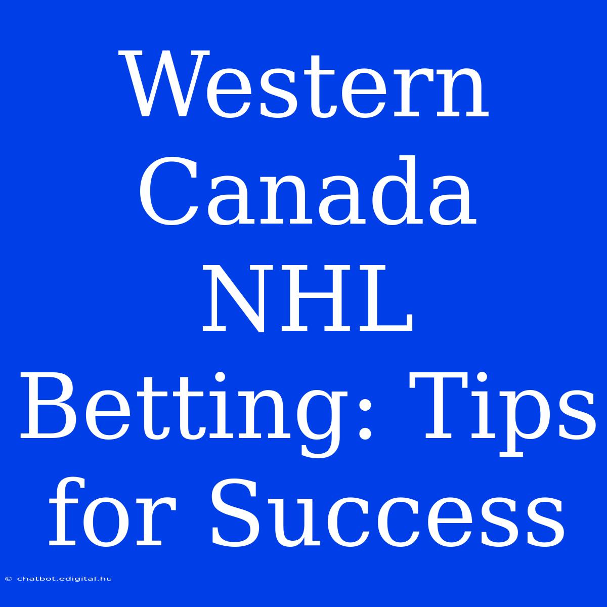 Western Canada NHL Betting: Tips For Success