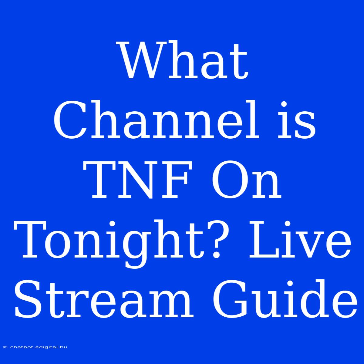 What Channel Is TNF On Tonight? Live Stream Guide