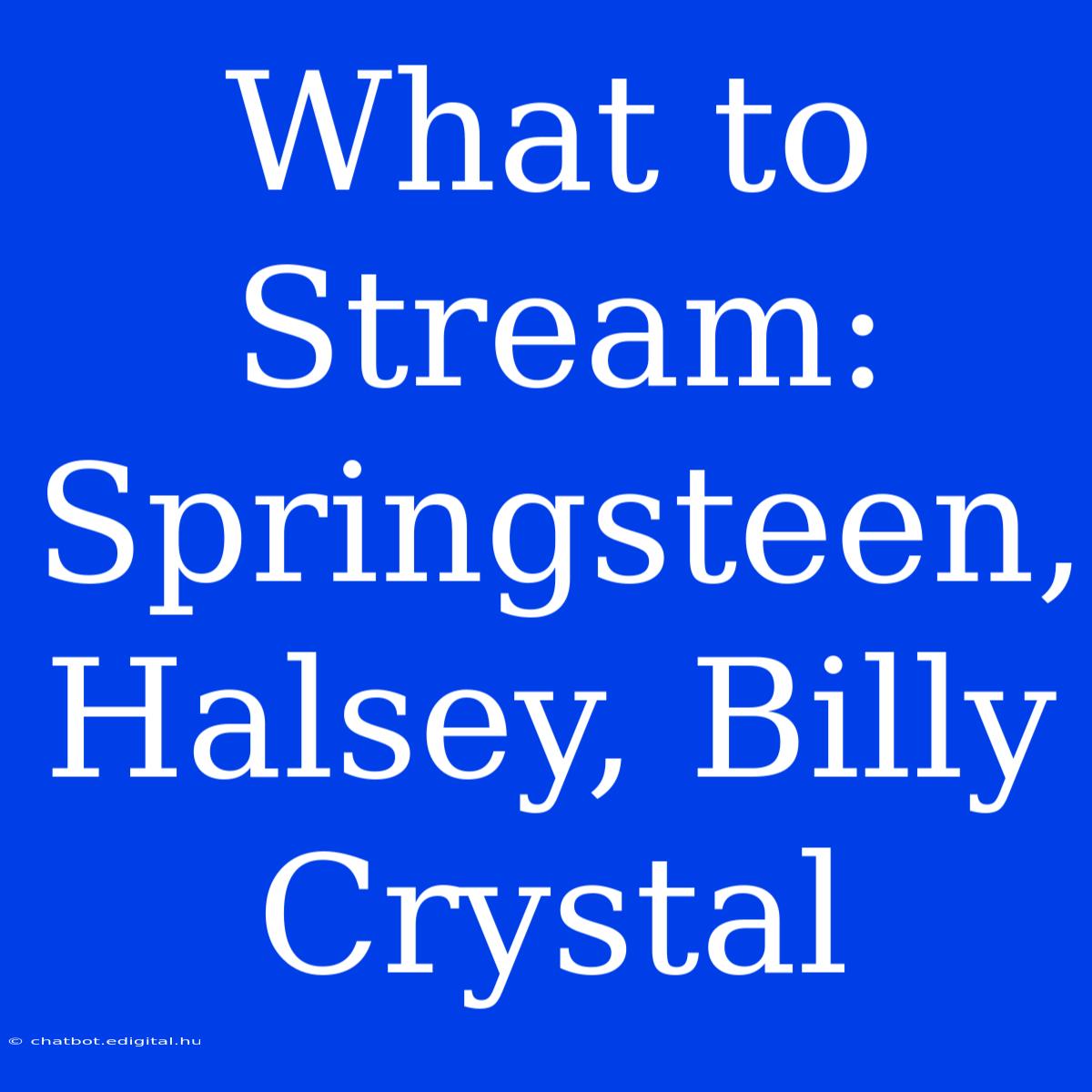 What To Stream: Springsteen, Halsey, Billy Crystal 