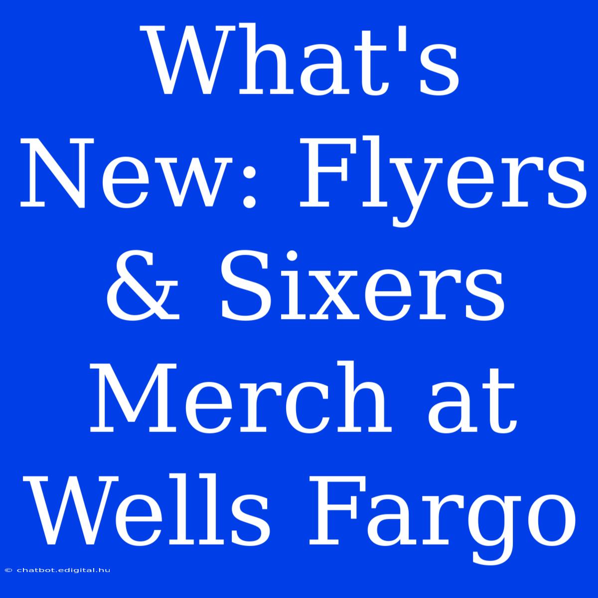 What's New: Flyers & Sixers Merch At Wells Fargo