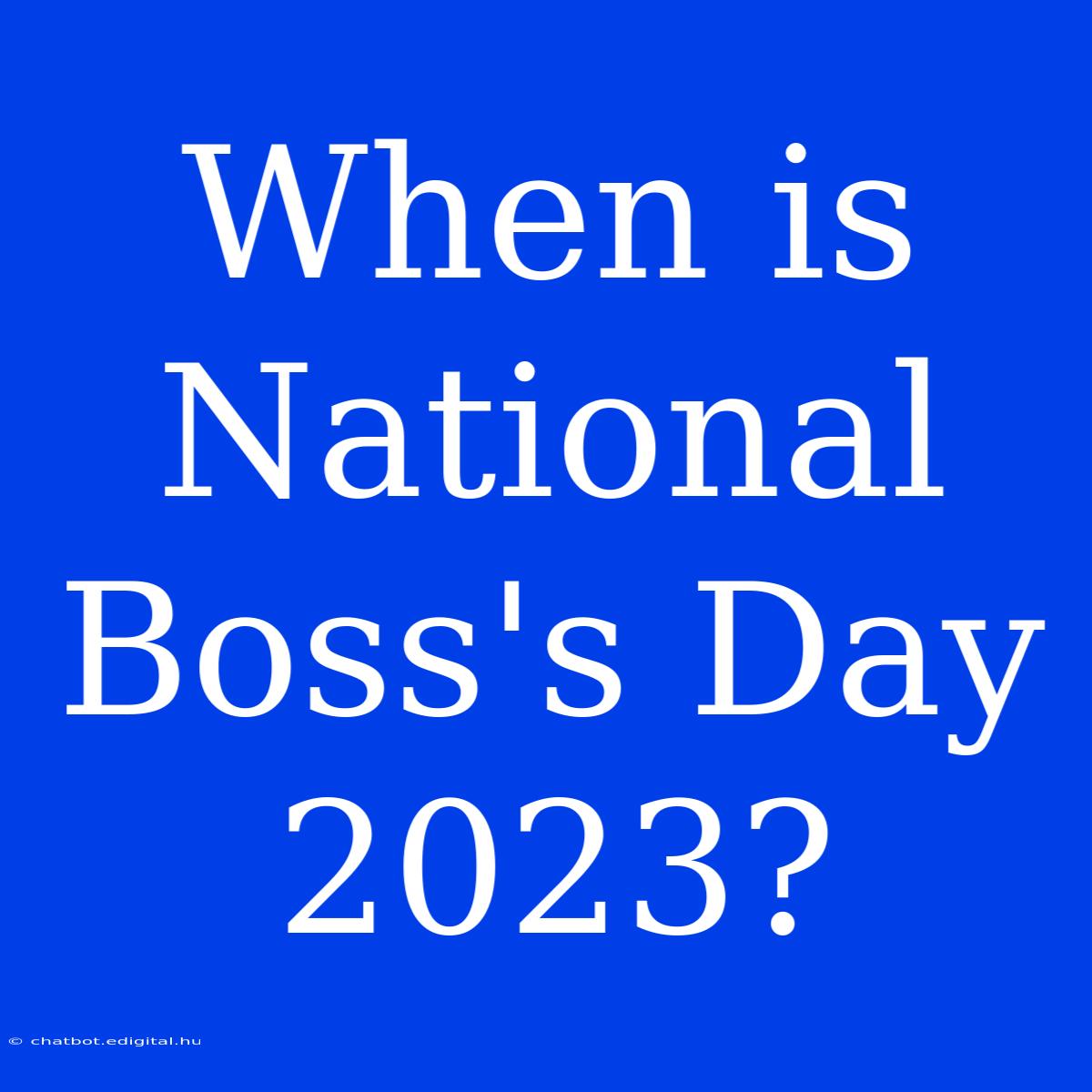 When Is National Boss's Day 2023?