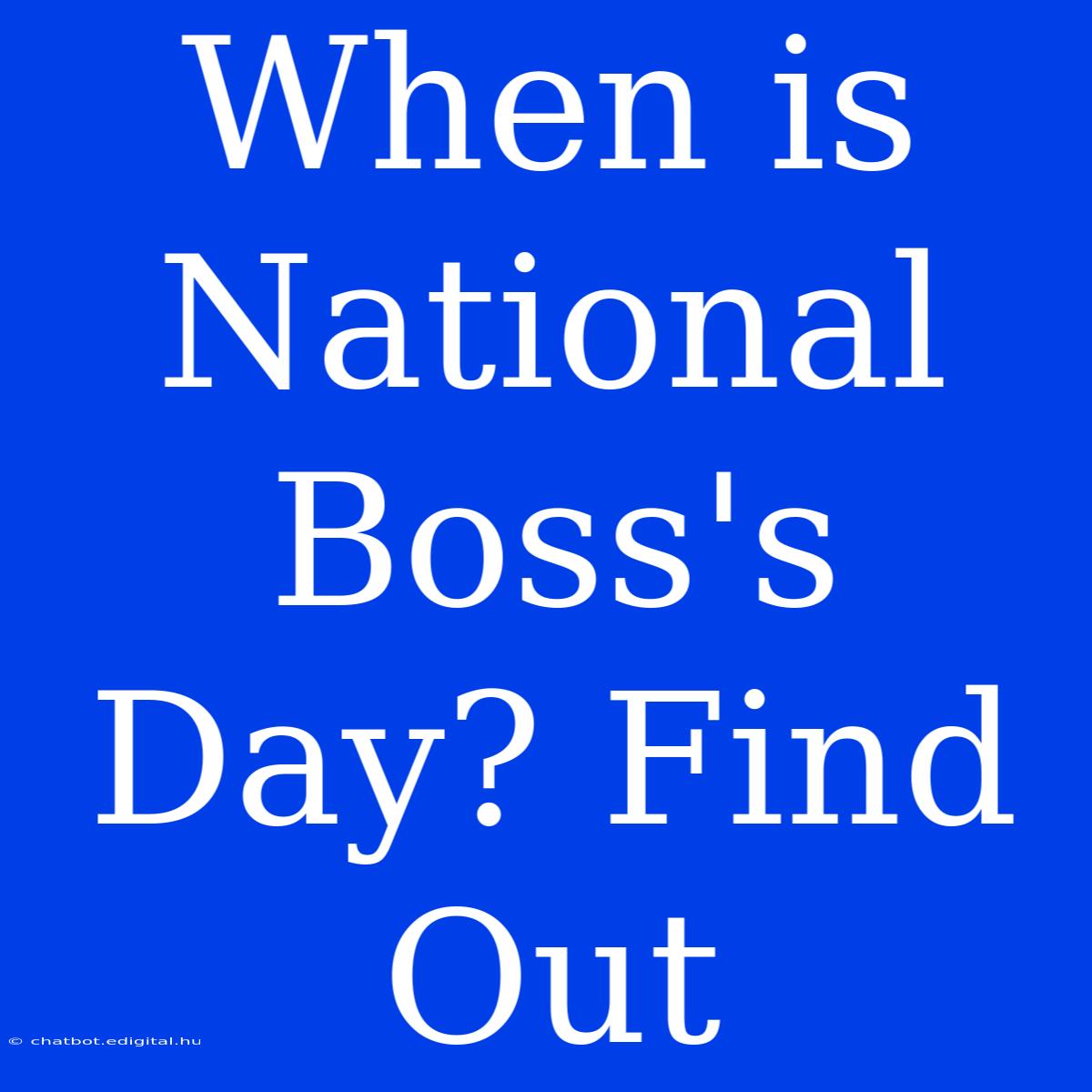 When Is National Boss's Day? Find Out