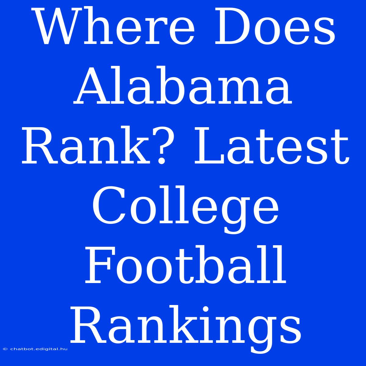 Where Does Alabama Rank? Latest College Football Rankings