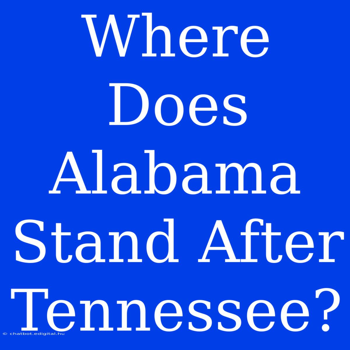 Where Does Alabama Stand After Tennessee?