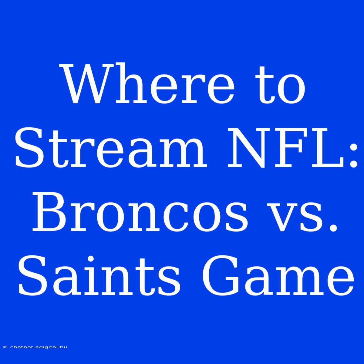 Where To Stream NFL: Broncos Vs. Saints Game