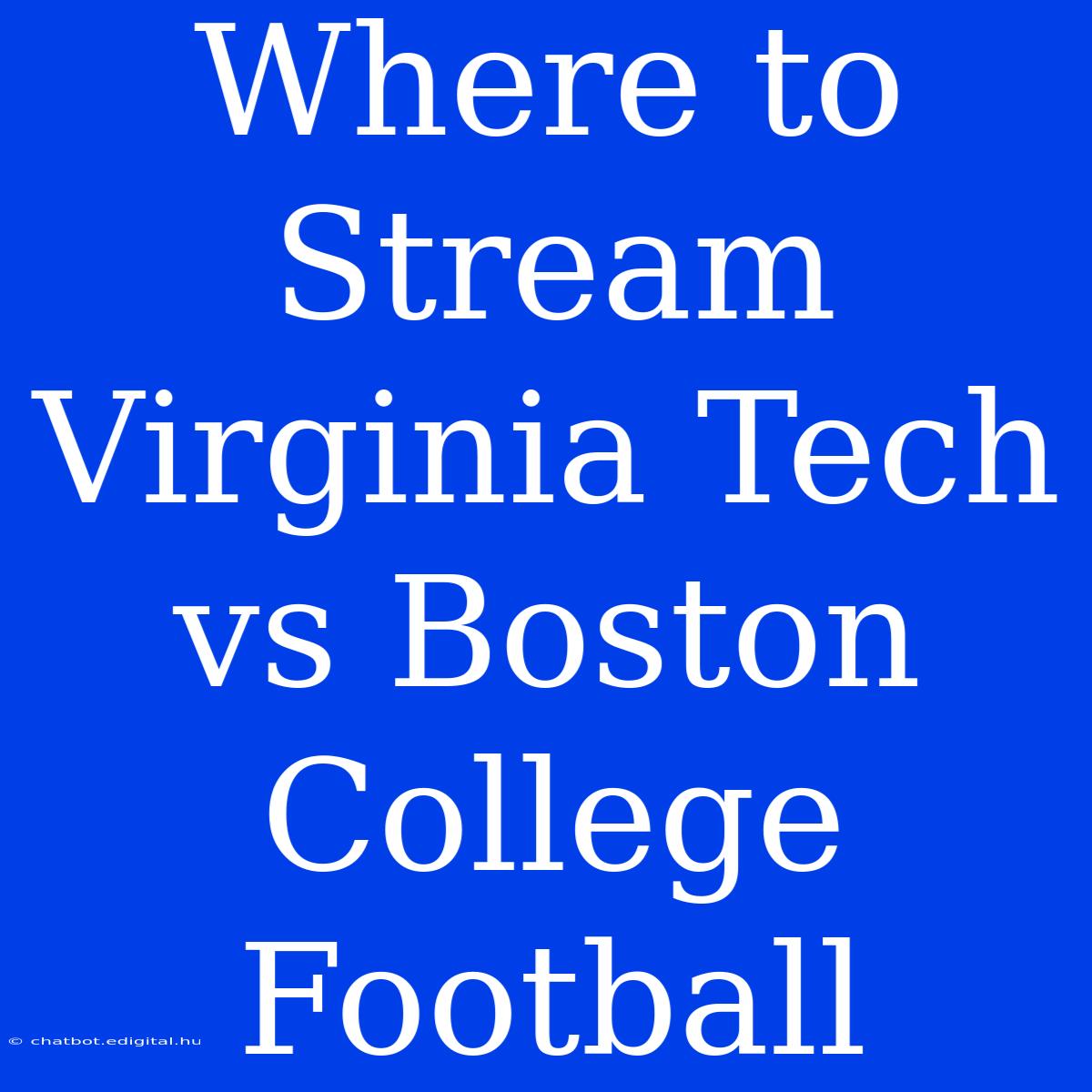 Where To Stream Virginia Tech Vs Boston College Football