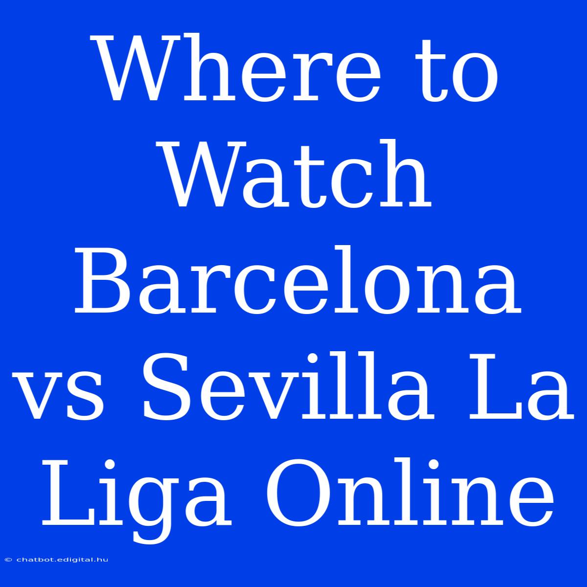 Where To Watch Barcelona Vs Sevilla La Liga Online 