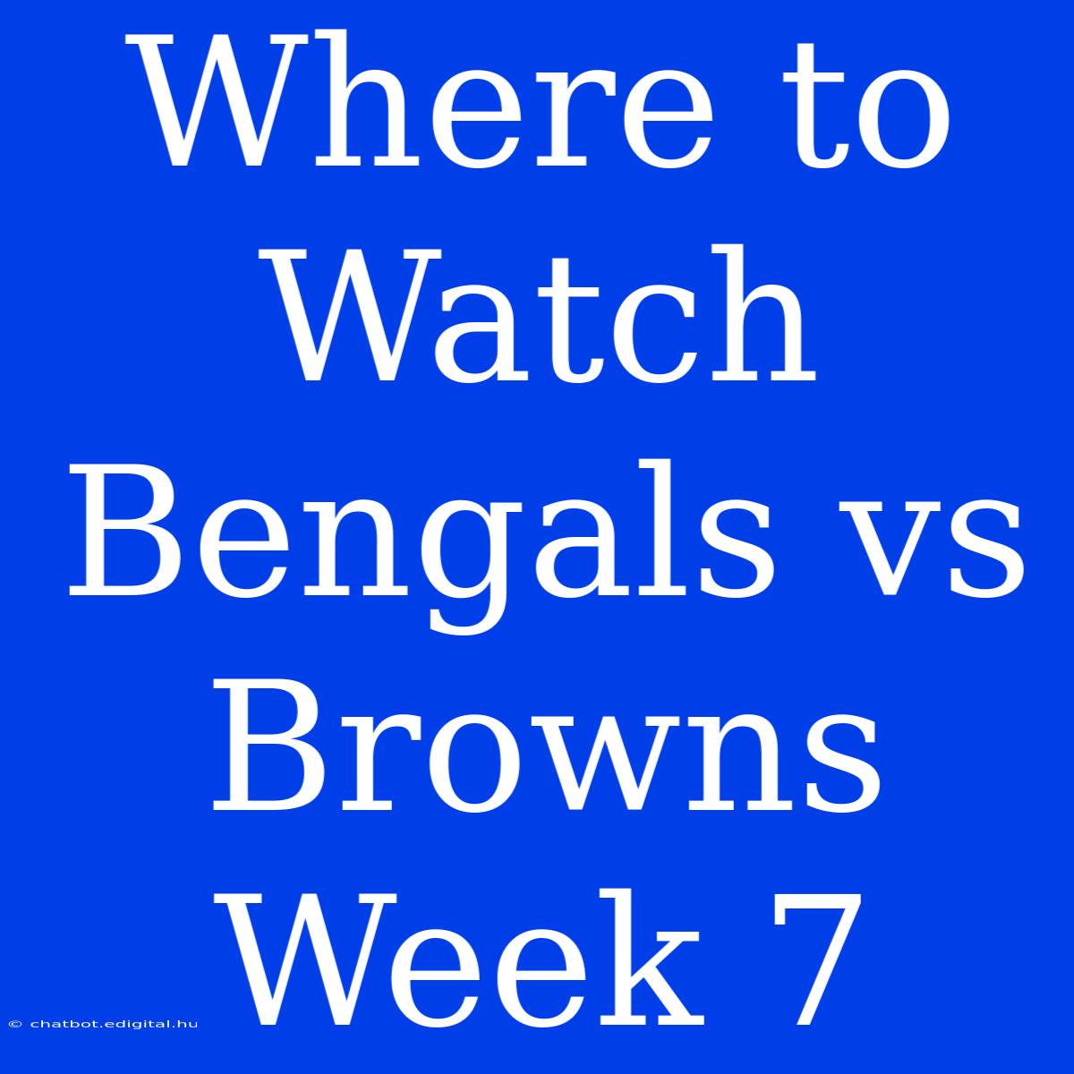 Where To Watch Bengals Vs Browns Week 7