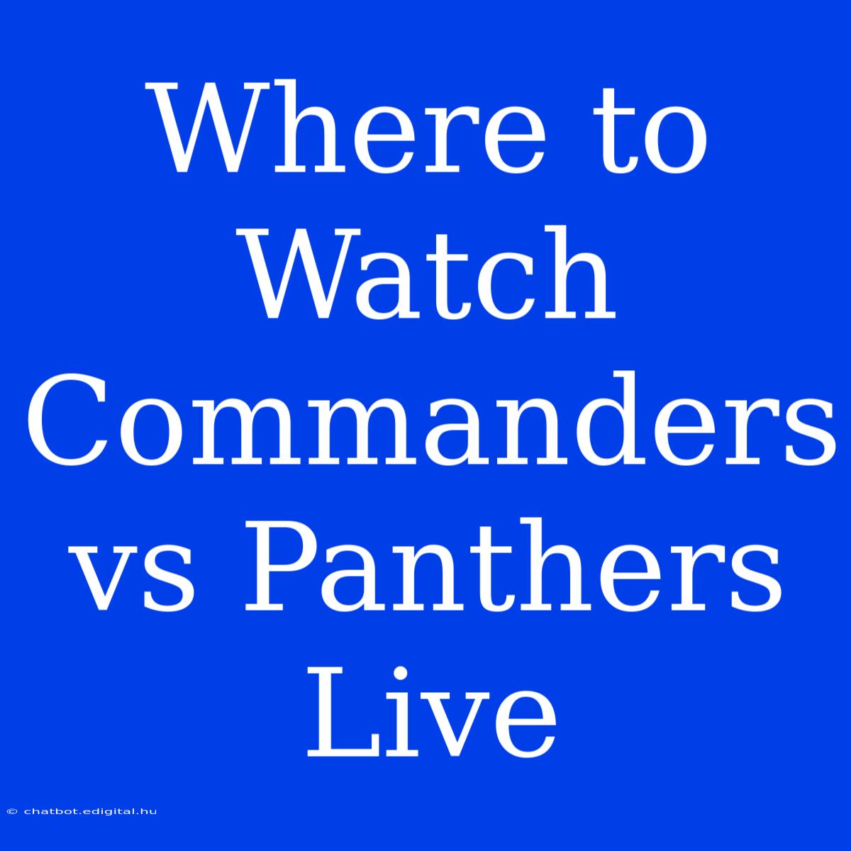 Where To Watch Commanders Vs Panthers Live