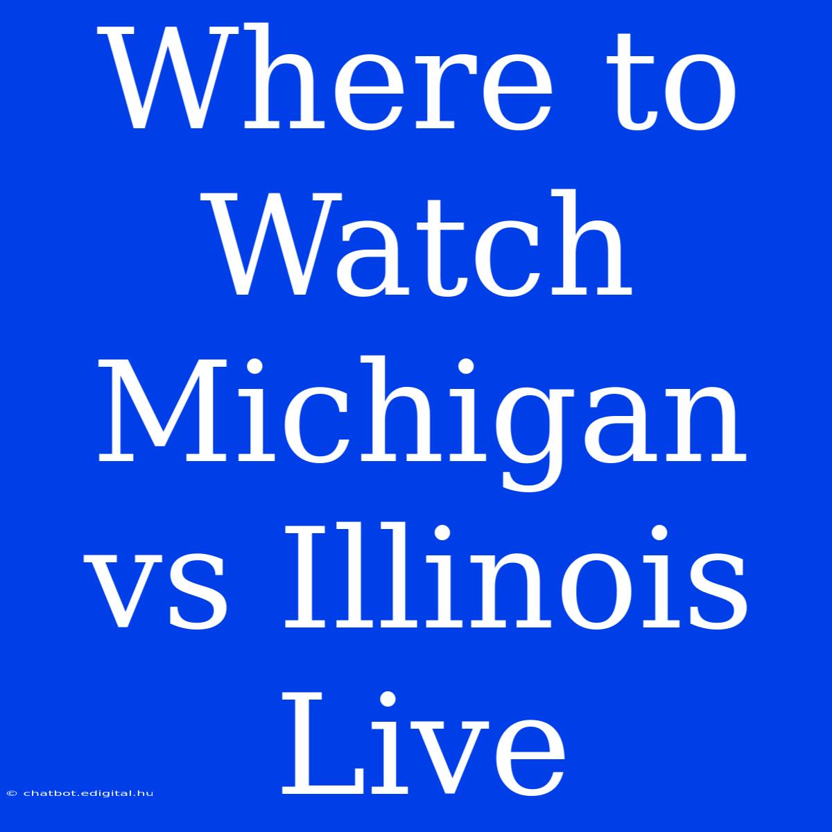 Where To Watch Michigan Vs Illinois Live