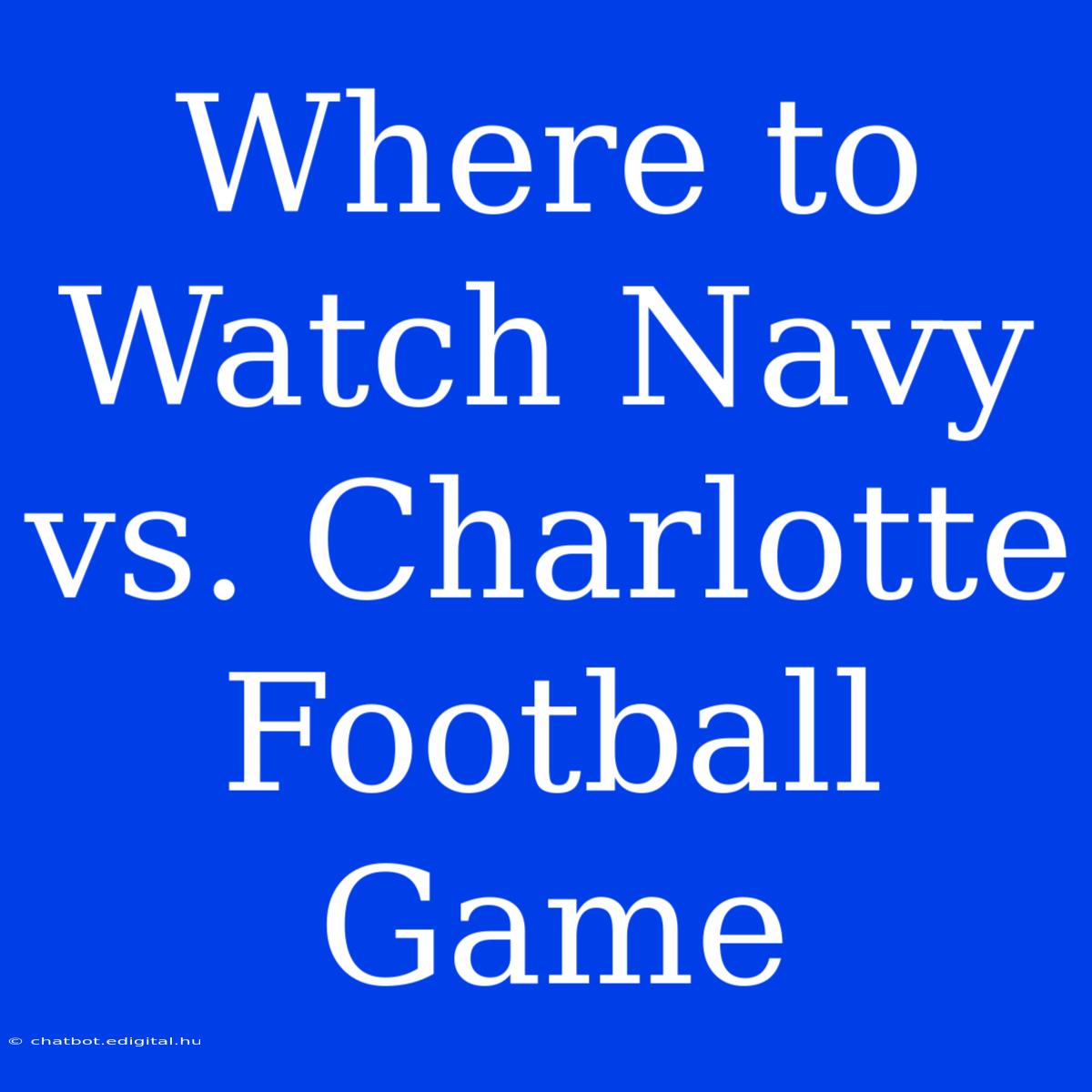 Where To Watch Navy Vs. Charlotte Football Game