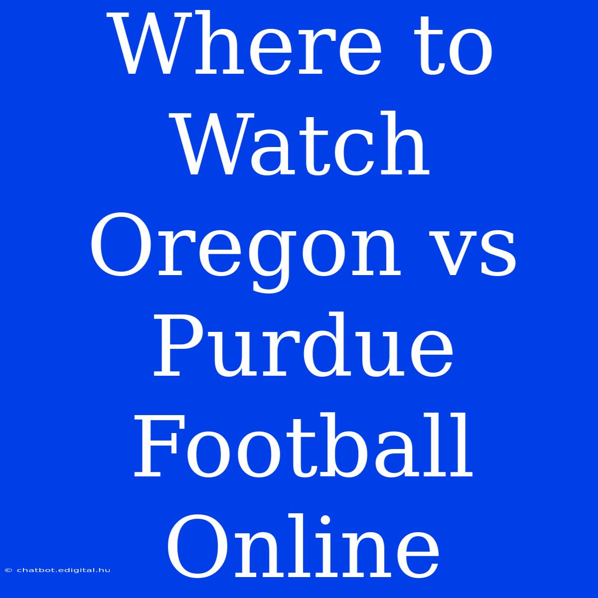 Where To Watch Oregon Vs Purdue Football Online