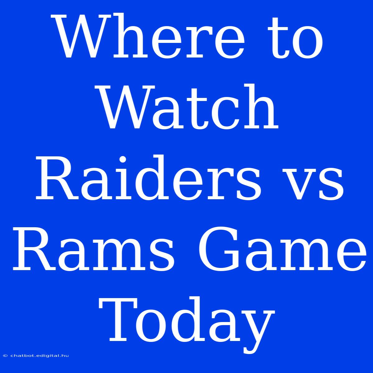 Where To Watch Raiders Vs Rams Game Today