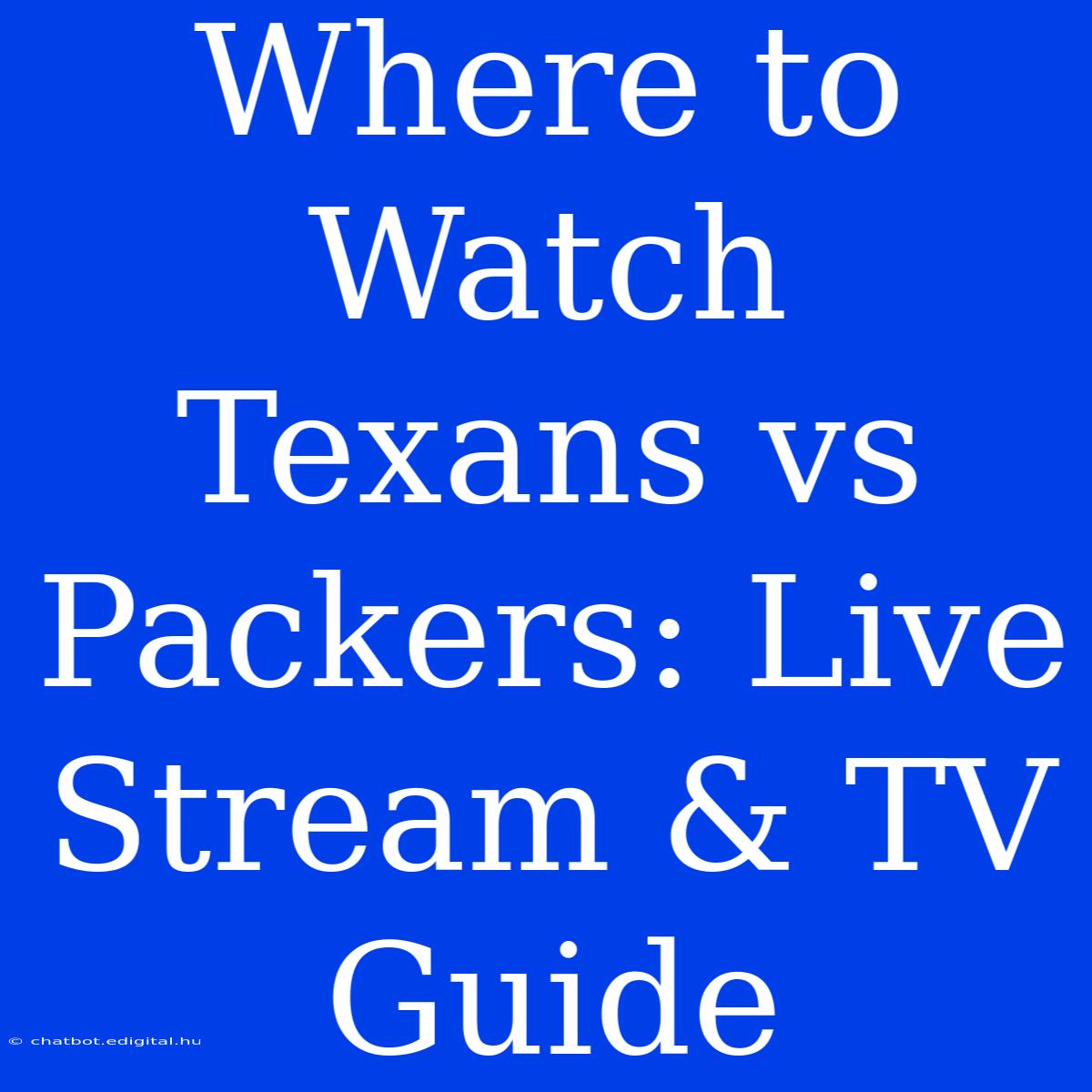 Where To Watch Texans Vs Packers: Live Stream & TV Guide