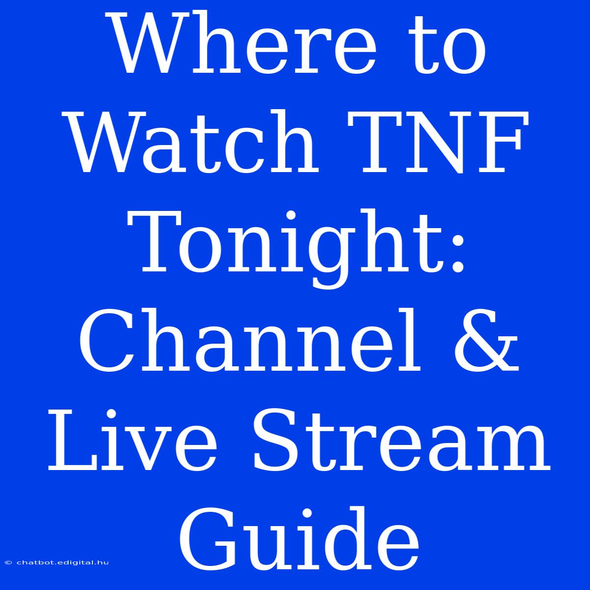 Where To Watch TNF Tonight: Channel & Live Stream Guide