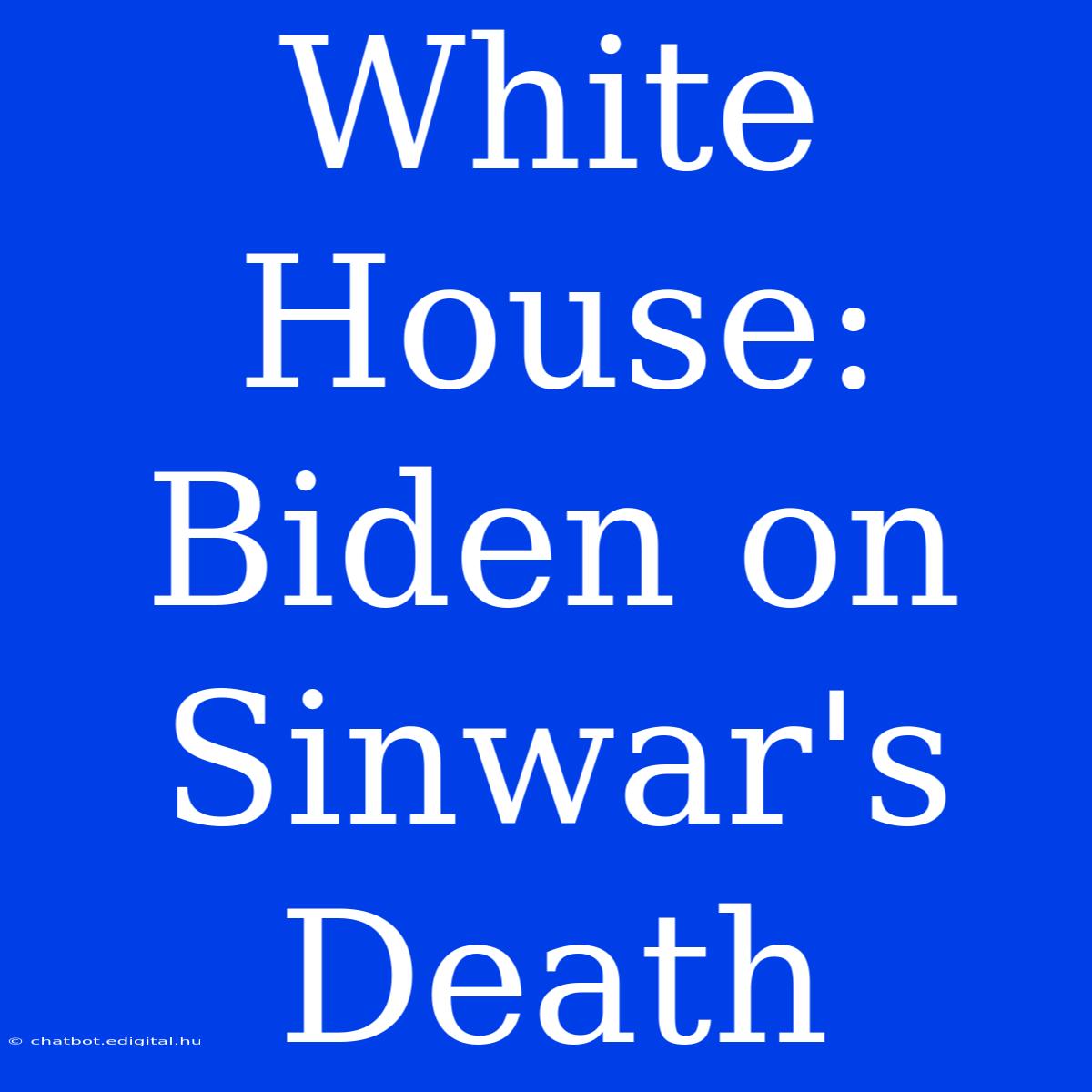 White House: Biden On Sinwar's Death