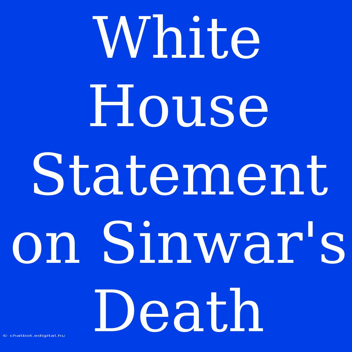 White House Statement On Sinwar's Death