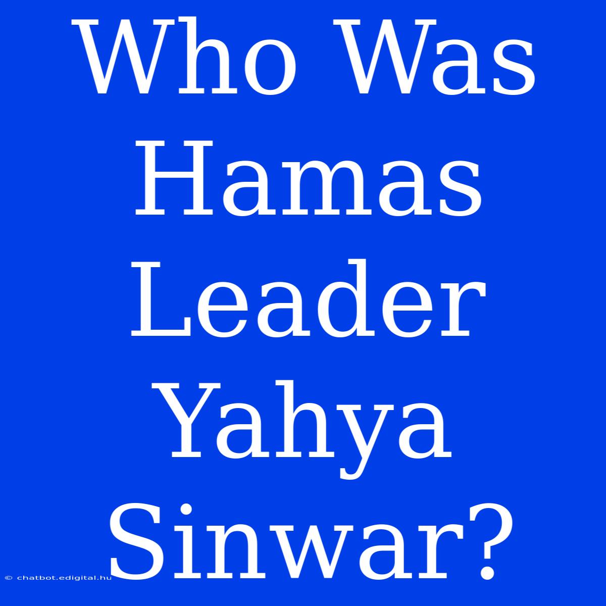 Who Was Hamas Leader Yahya Sinwar?