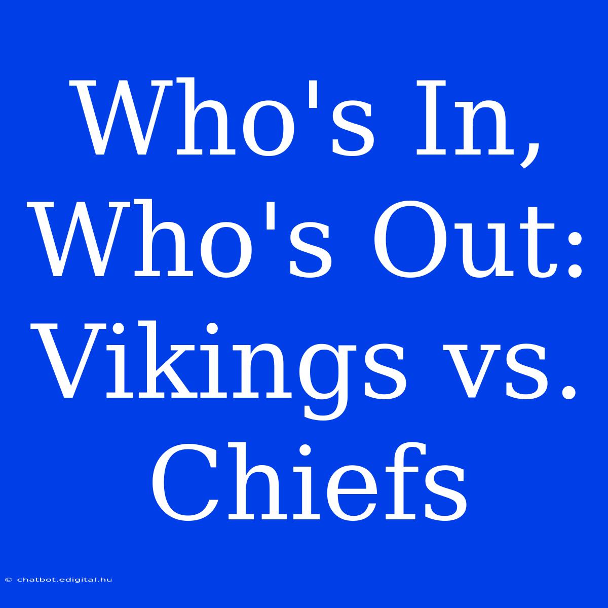 Who's In, Who's Out: Vikings Vs. Chiefs 