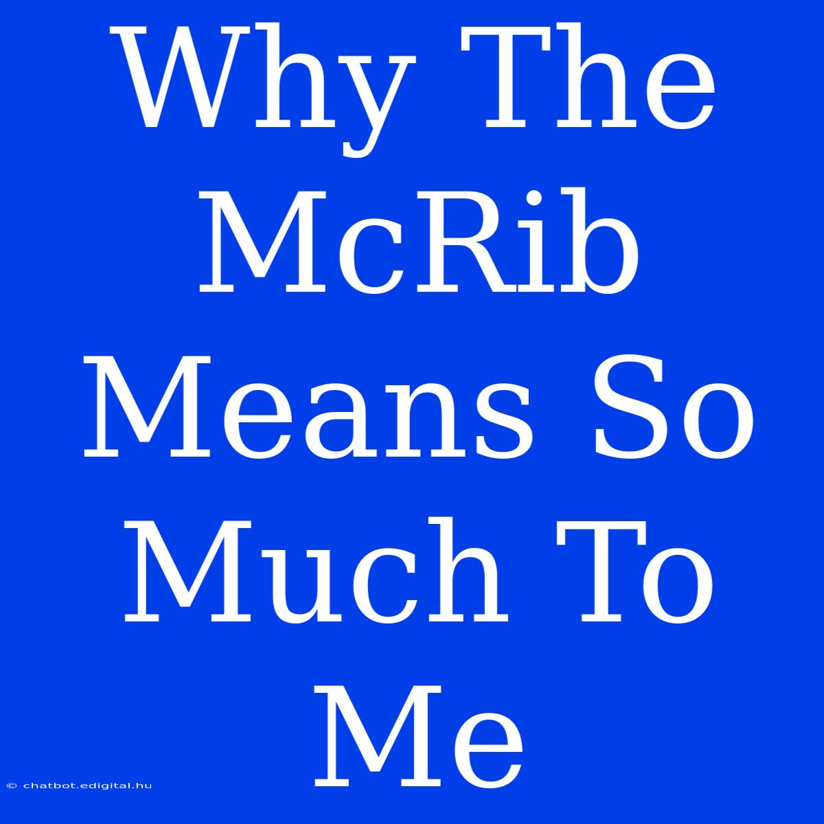 Why The McRib Means So Much To Me