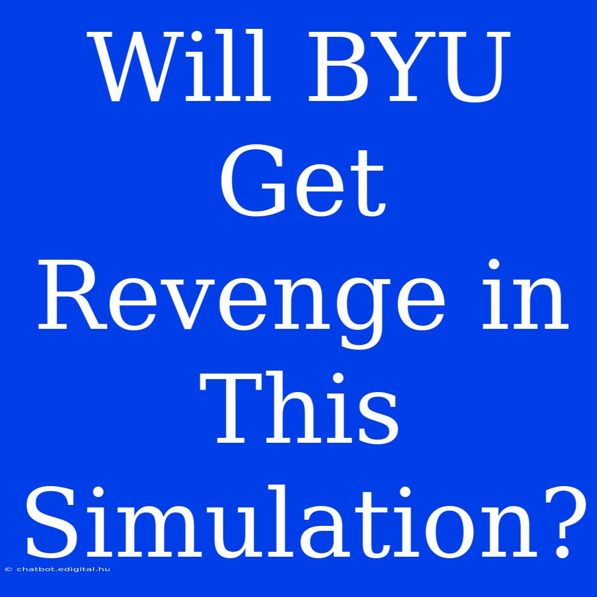 Will BYU Get Revenge In This Simulation?