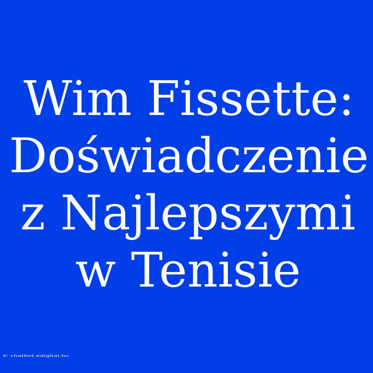 Wim Fissette: Doświadczenie Z Najlepszymi W Tenisie